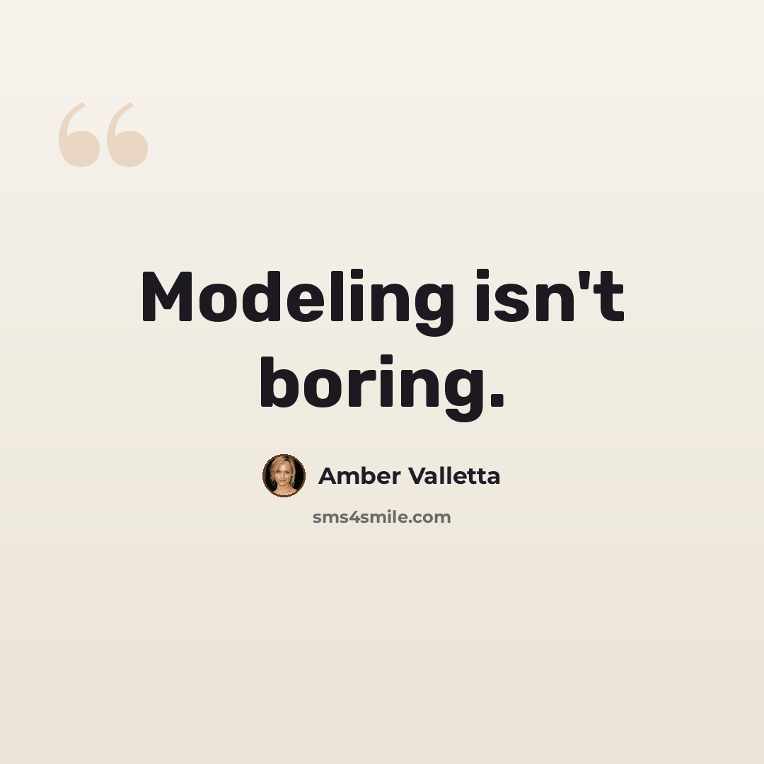 “Modeling isn't boring.” quote by Amber Valletta