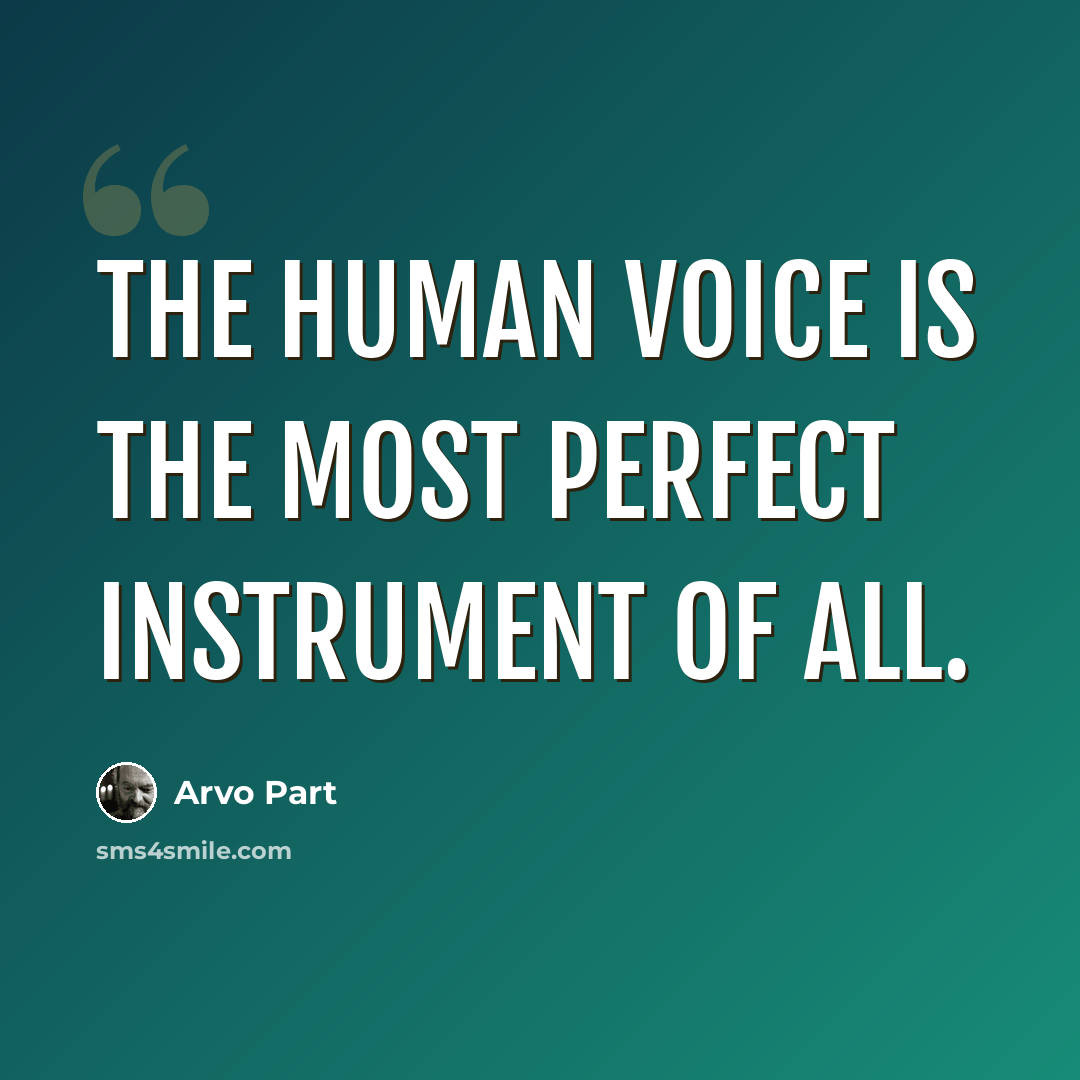 “The human voice is the most perfect instrument of all.” quote by Arvo Part