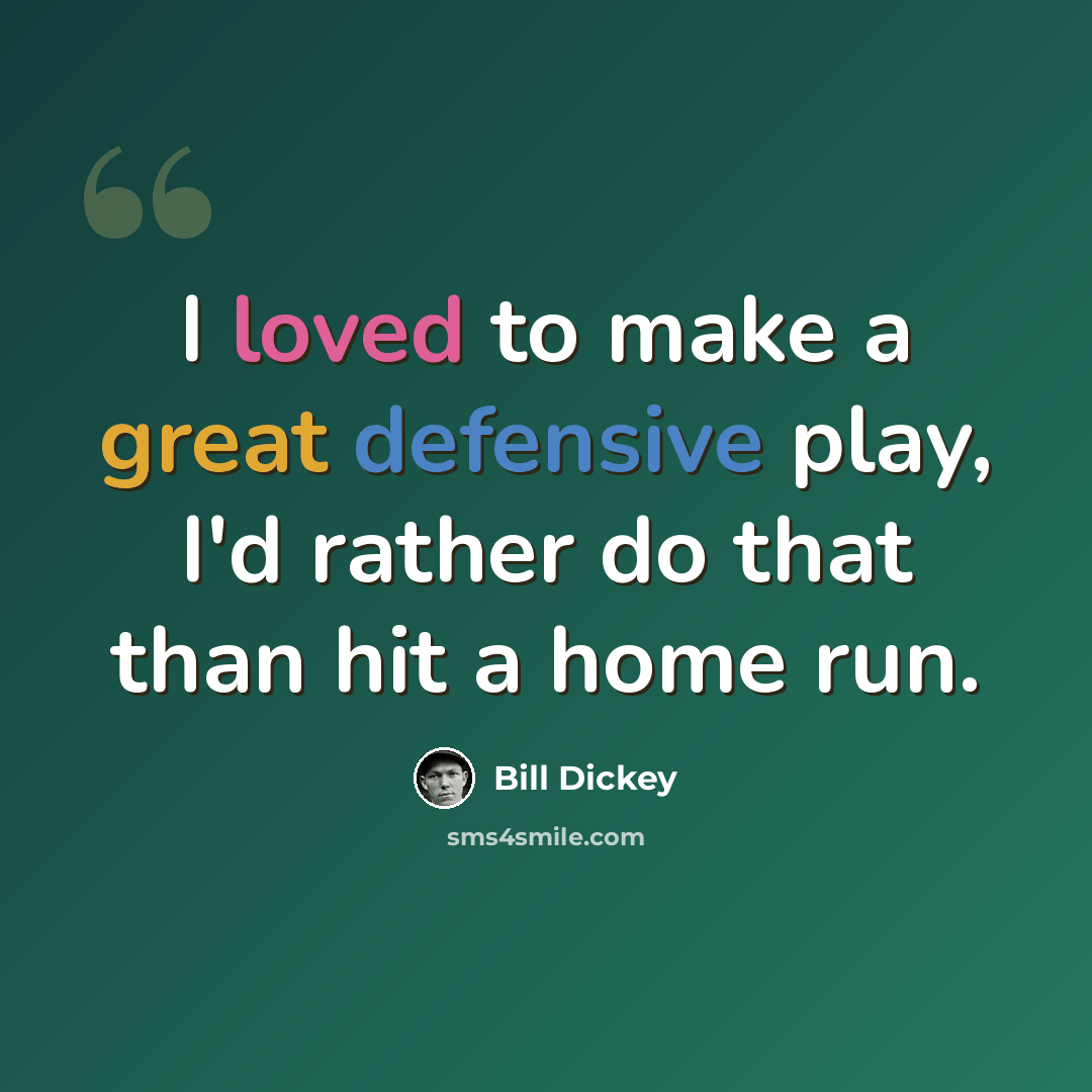 “I loved to make a great defensive play, I'd rather do that than hit a home run.” quote by Bill Dickey