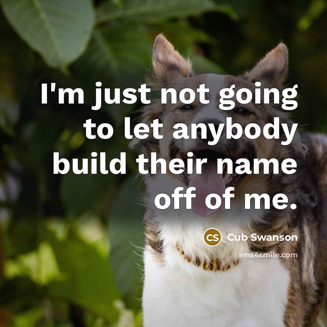 “I'm just not going to let anybody build their name off of me.” quote by Cub Swanson