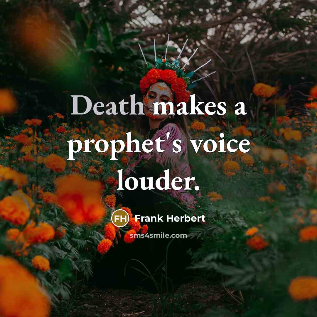 “Death makes a prophet's voice louder.” quote by Frank Herbert