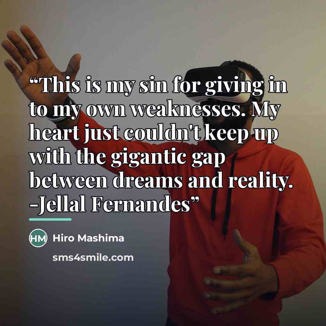 “This is my sin for giving in to my own weaknesses. My heart just couldn't keep up with the gigantic gap between dreams and reality. -Jellal Fernandes” quote by Hiro Mashima