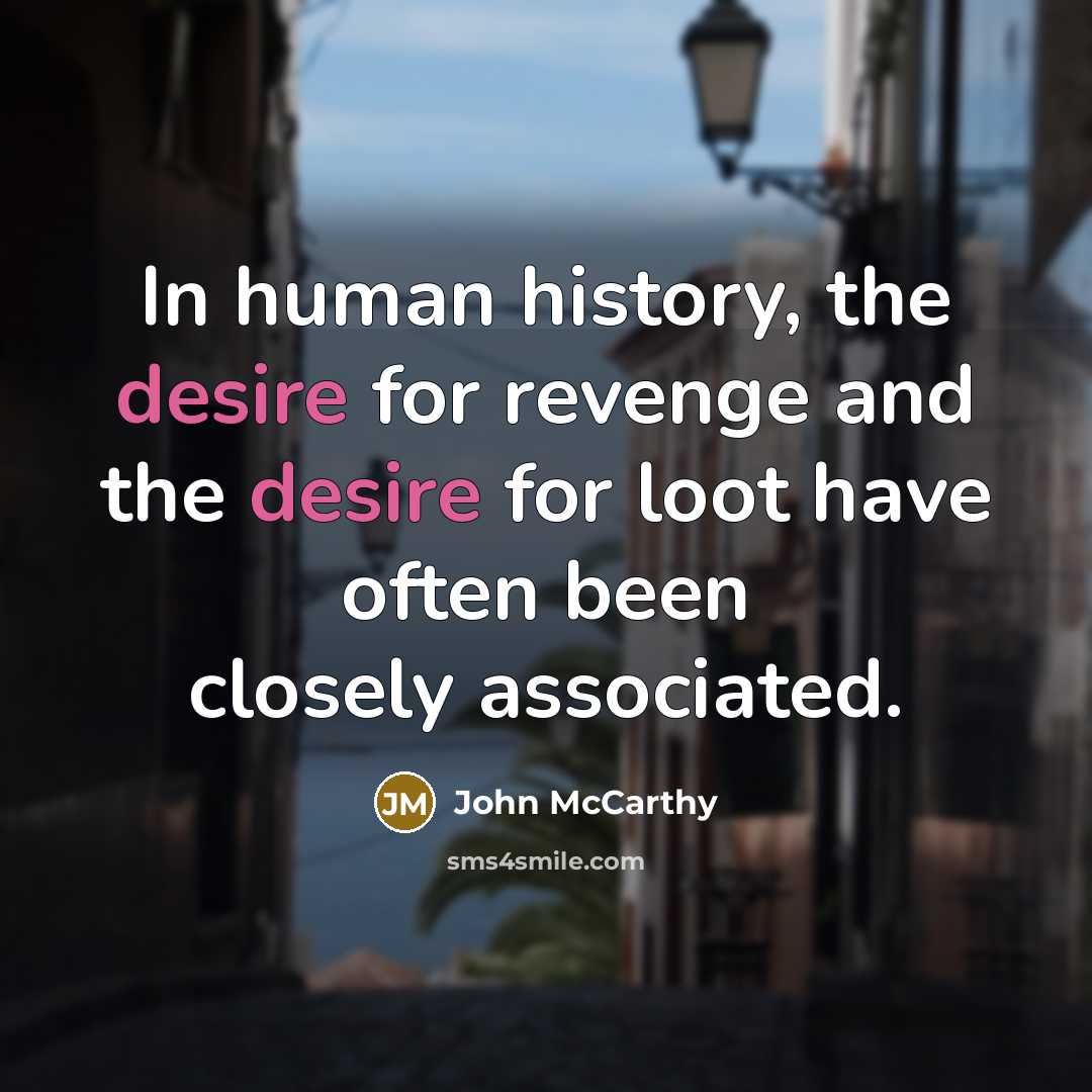 “In human history, the desire for revenge and the desire for loot have often been closely associated.” quote by John McCarthy