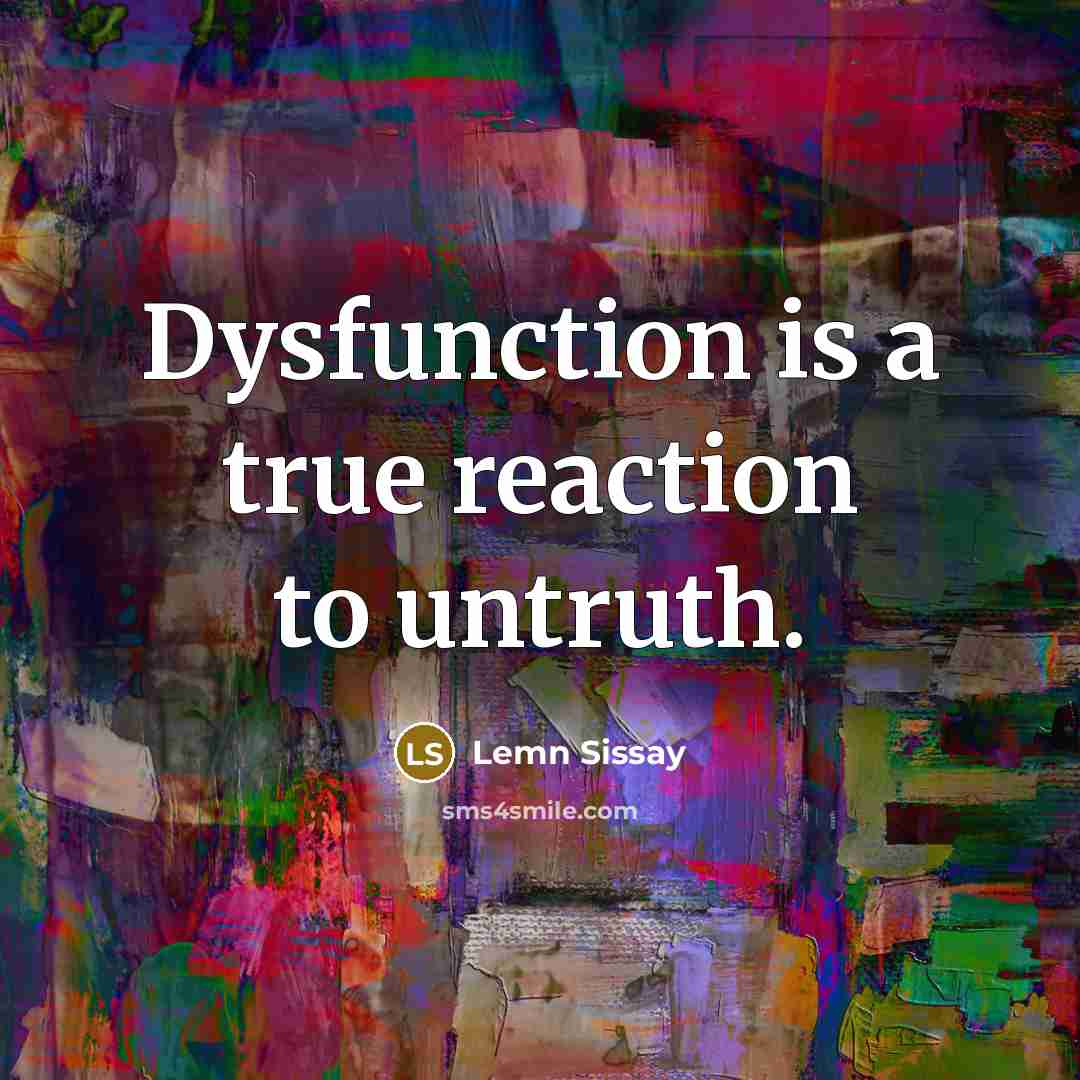 “Dysfunction is a true reaction to untruth.” quote by Lemn Sissay