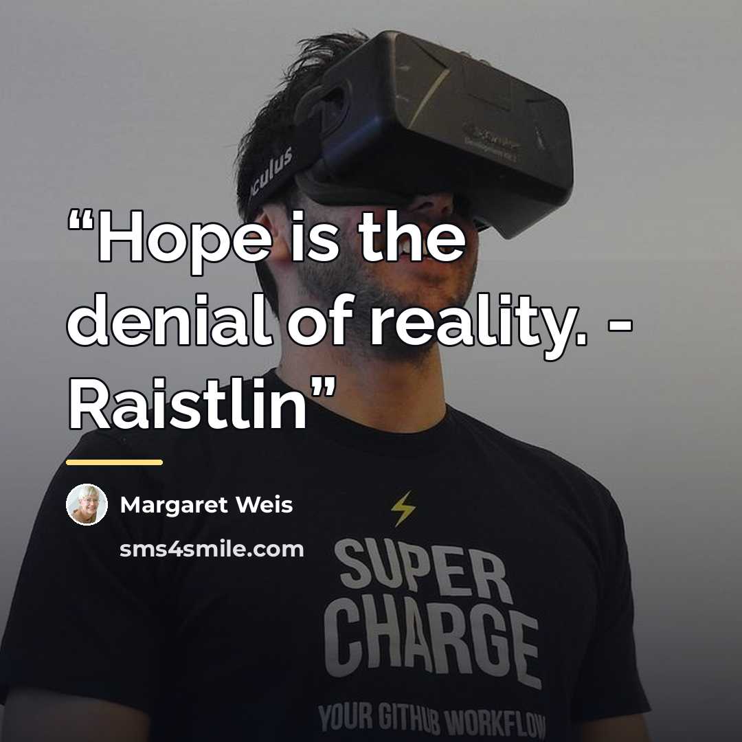“Hope is the denial of reality. - Raistlin” quote by Margaret Weis