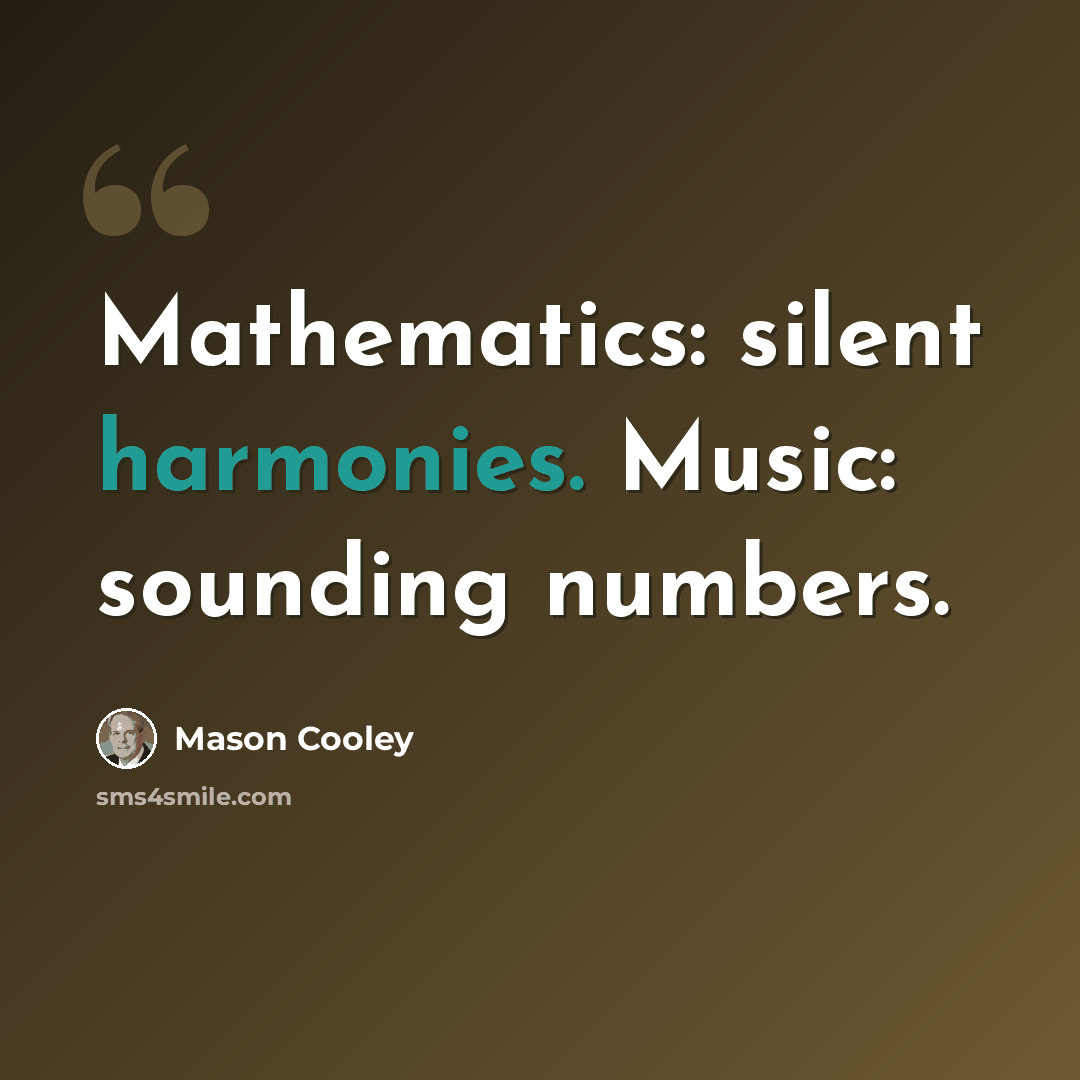 “Mathematics: silent harmonies. Music: sounding numbers.” quote by Mason Cooley