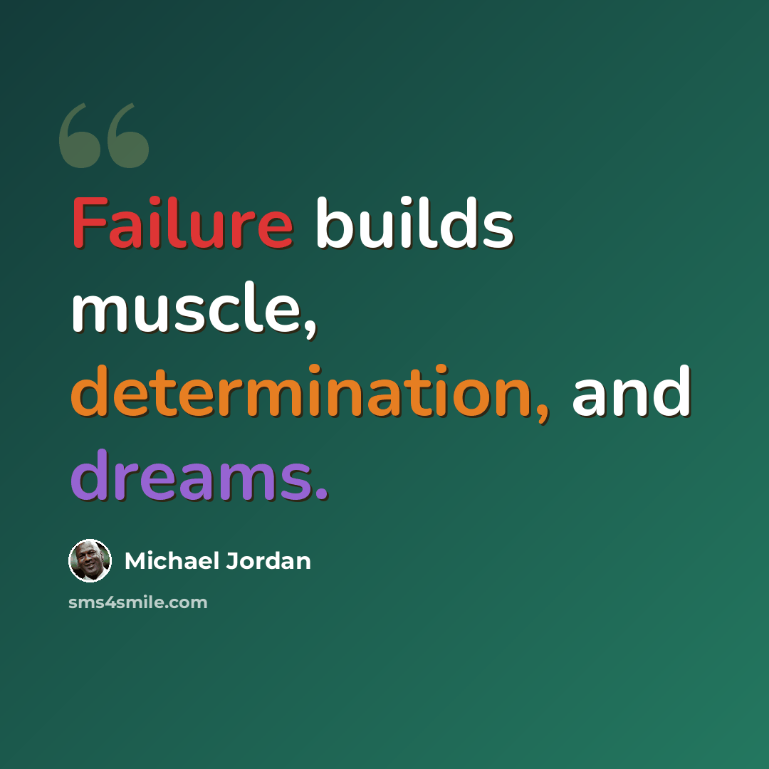 “Failure builds muscle, determination, and dreams.” quote by Michael Jordan