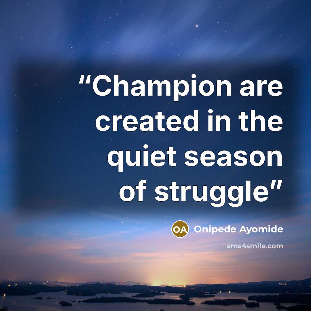 “Champion are created in the quiet season of struggle” quote by Onipede Ayomide