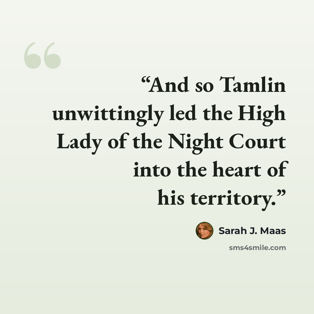 “And so Tamlin unwittingly led the High Lady of the Night Court into the heart of his territory.” quote by Sarah J. Maas