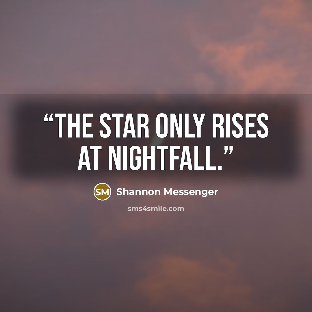 “The star only rises at Nightfall.” quote by Shannon Messenger
