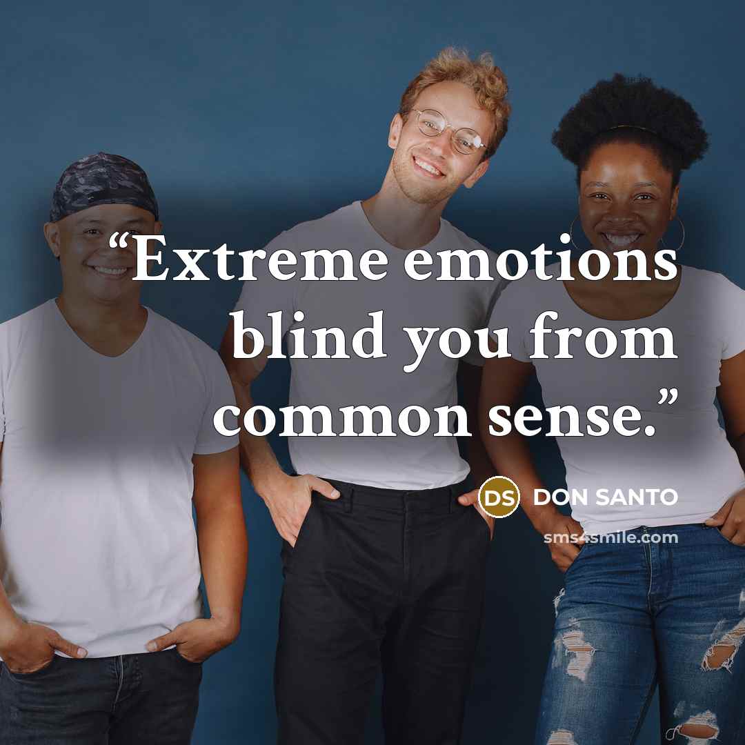 “Extreme emotions blind you from common sense.” quote by DON SANTO