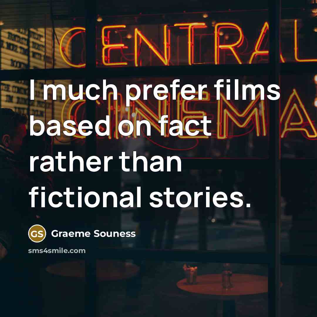 “I much prefer films based on fact rather than fictional stories.” quote by Graeme Souness