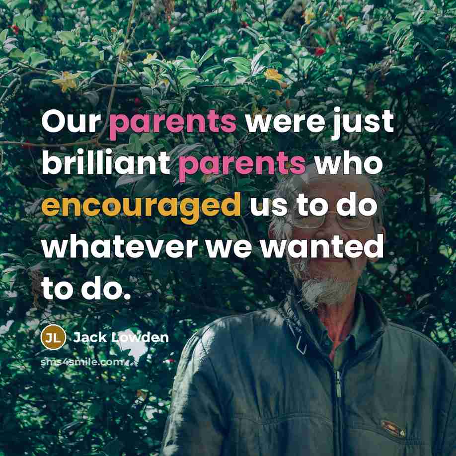 “Our parents were just brilliant parents who encouraged us to do whatever we wanted to do.” quote by Jack Lowden