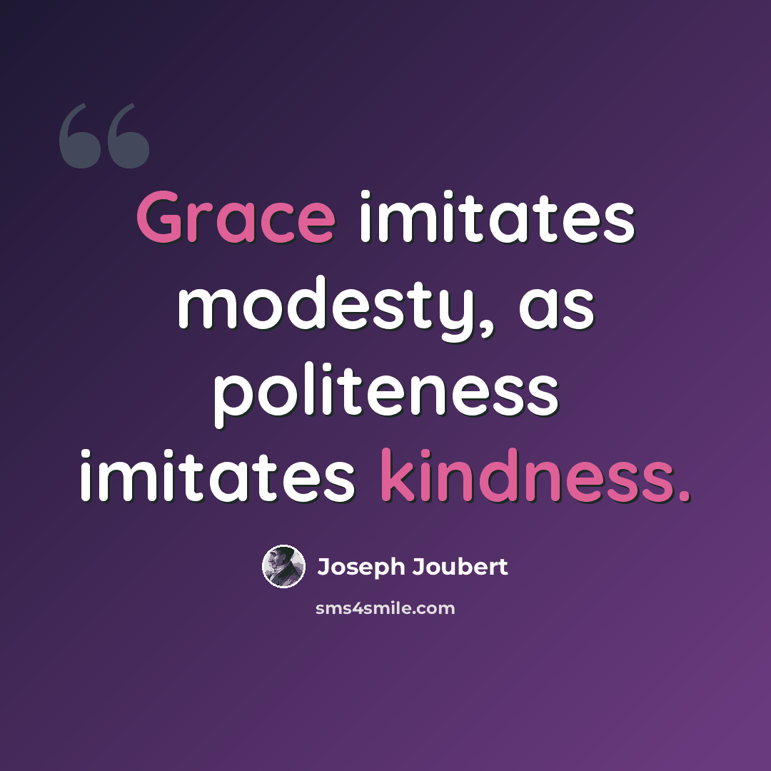 “Grace imitates modesty, as politeness imitates kindness.” quote by Joseph Joubert
