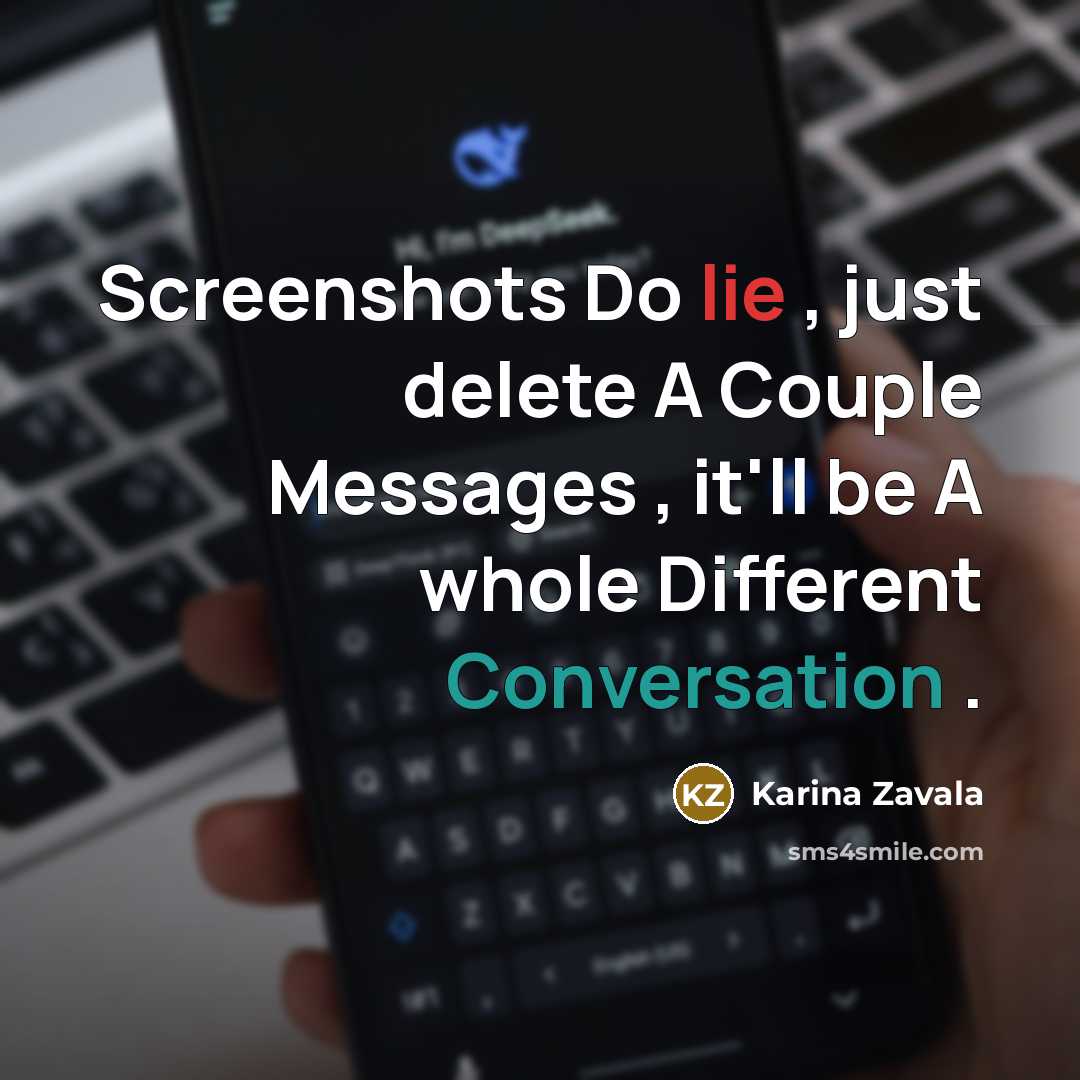 “Screenshots Do lie , just delete A Couple Messages , it'll be A whole Different Conversation .” quote by Karina Zavala