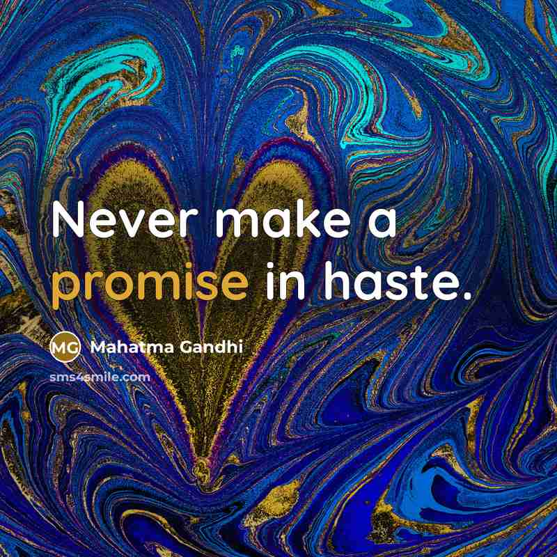 “Never make a promise in haste.” quote by Mahatma Gandhi