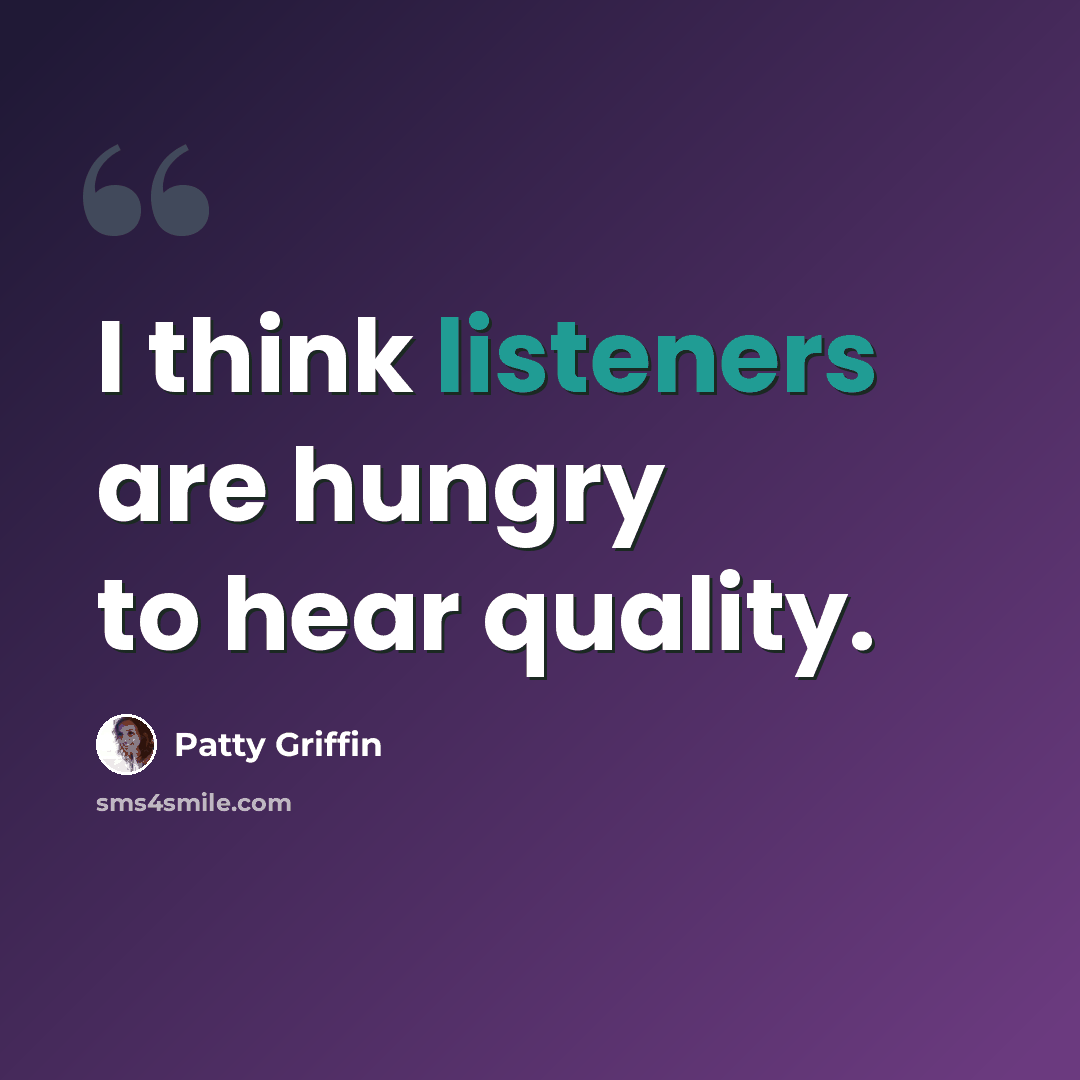 “I think listeners are hungry to hear quality.” quote by Patty Griffin