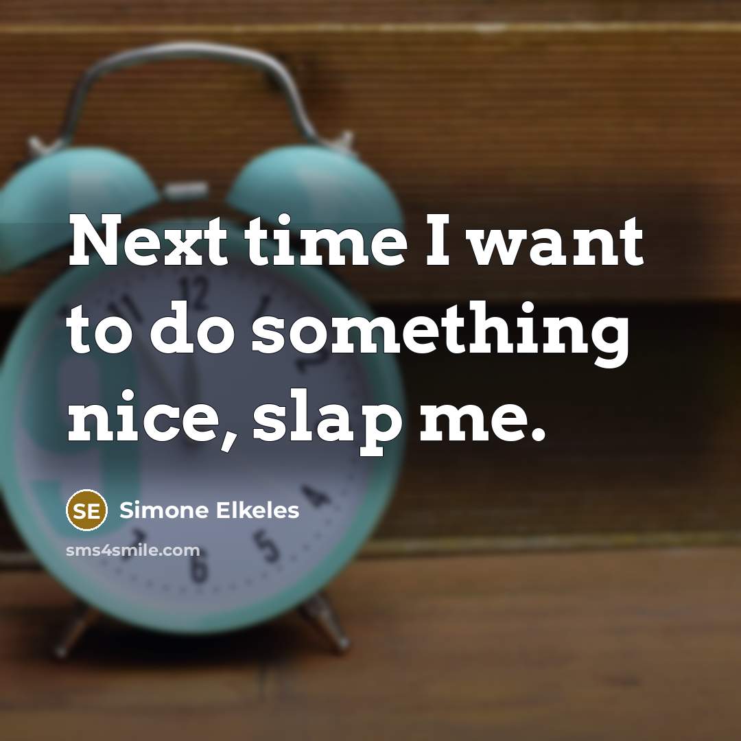“Next time I want to do something nice, slap me.” quote by Simone Elkeles