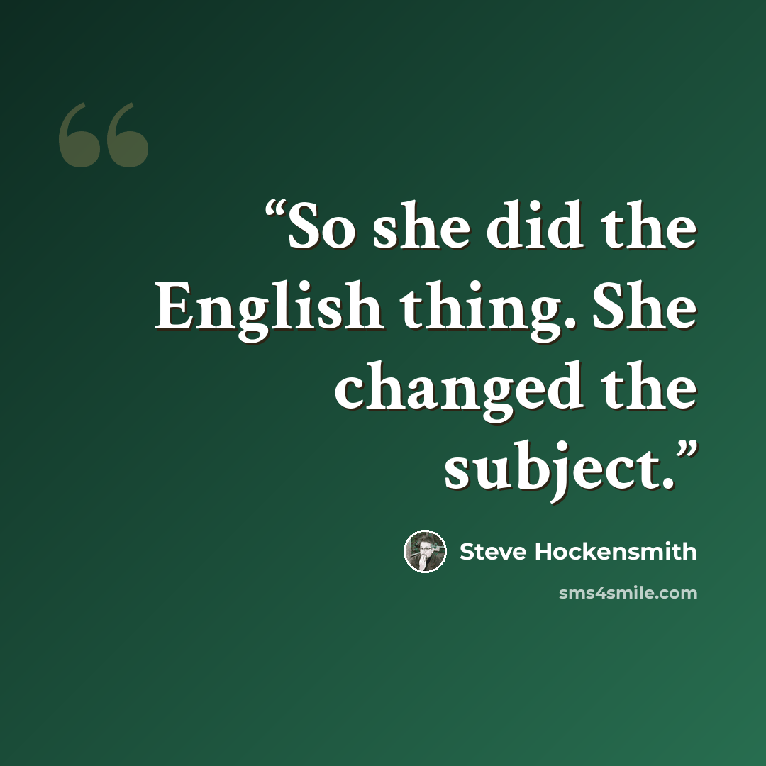 “So she did the English thing. She changed the subject.” quote by Steve Hockensmith