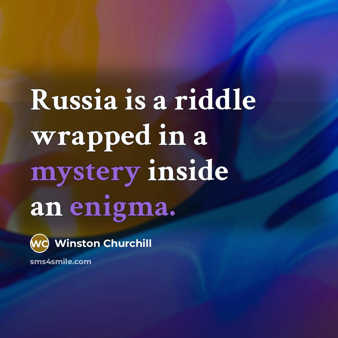 “Russia is a riddle wrapped in a mystery inside an enigma.” quote by Winston Churchill