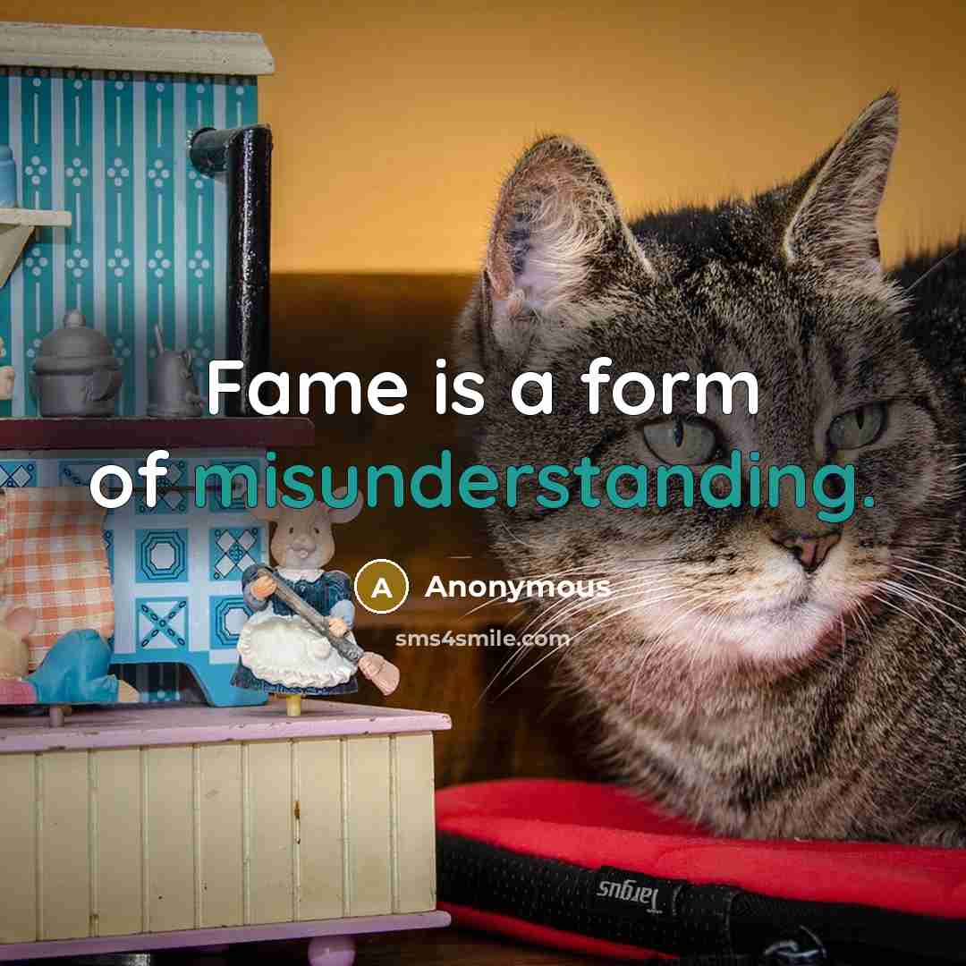 “Fame is a form of misunderstanding.” quote by Anonymous