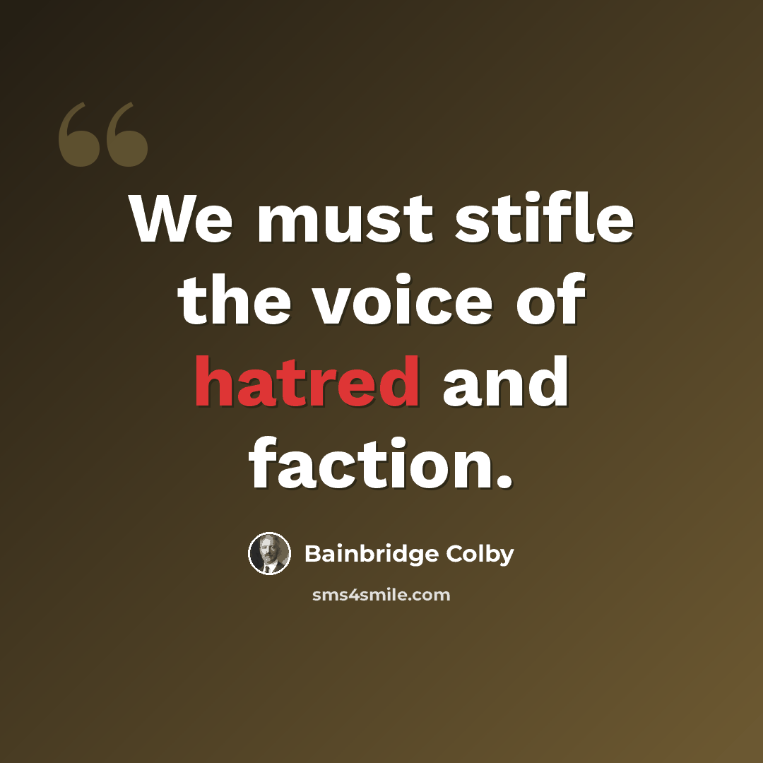 “We must stifle the voice of hatred and faction.” quote by Bainbridge Colby