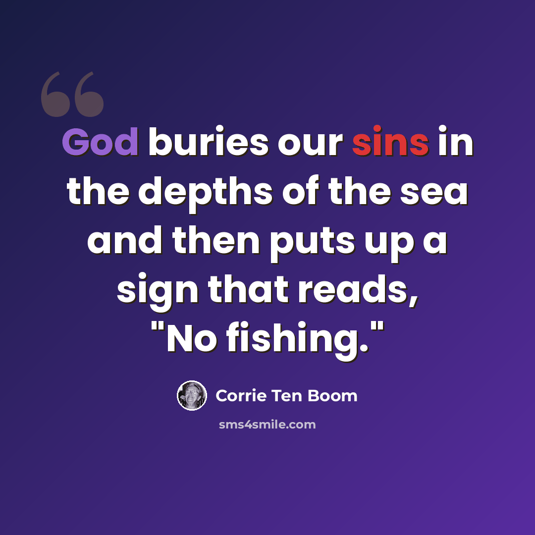 “God buries our sins in the depths of the sea and then puts up a sign that reads, "No fishing."” quote by Corrie Ten Boom