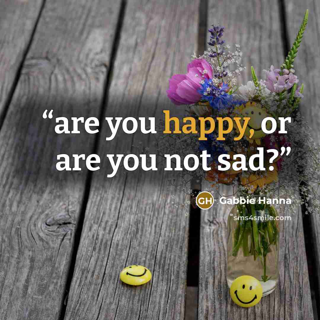 “are you happy, or are you not sad?” quote by Gabbie Hanna