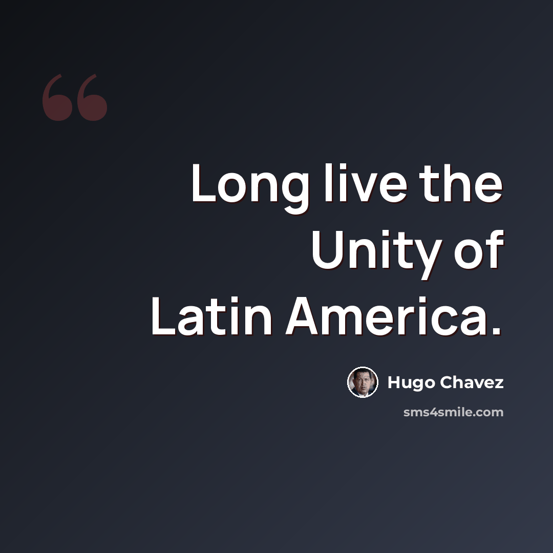 “Long live the Unity of Latin America.” quote by Hugo Chavez
