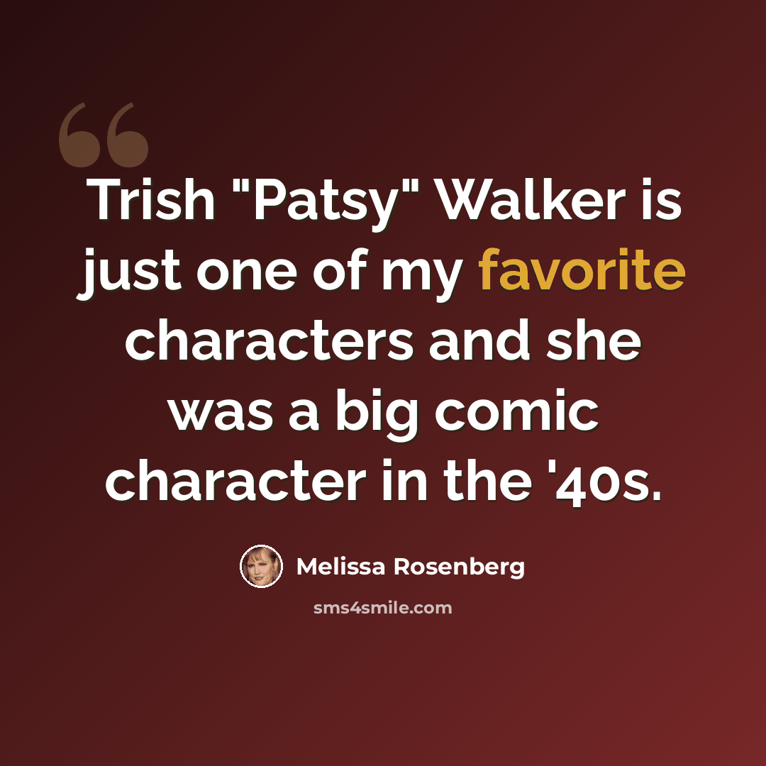 “Trish "Patsy" Walker is just one of my favorite characters and she was a big comic character in the '40s.” quote by Melissa Rosenberg