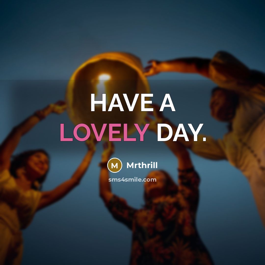“HAVE A LOVELY DAY.” quote by Mrthrill