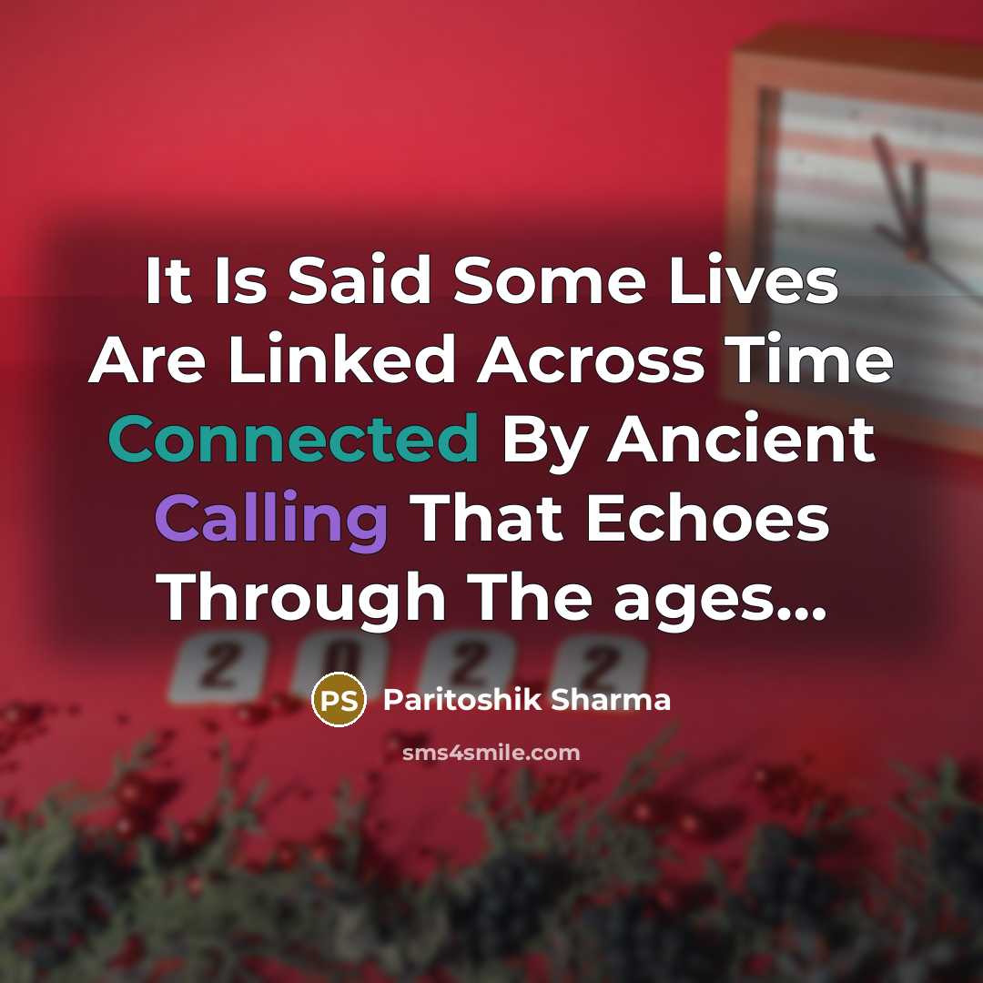 “It Is Said Some Lives Are Linked Across Time Connected By Ancient Calling That Echoes Through The ages…” quote by Paritoshik Sharma