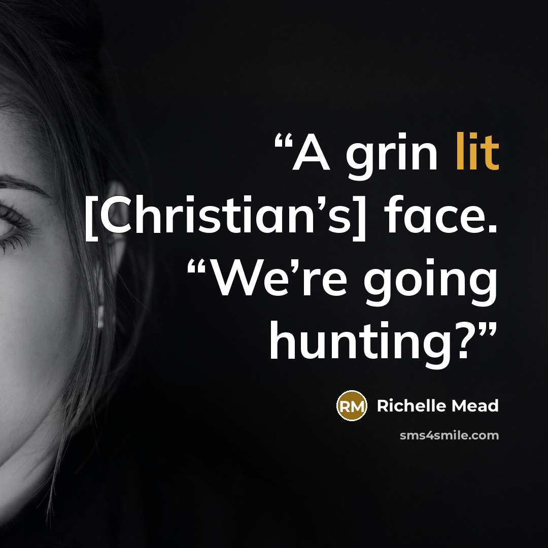 “A grin lit [Christian’s] face. “We’re going hunting?” quote by Richelle Mead
