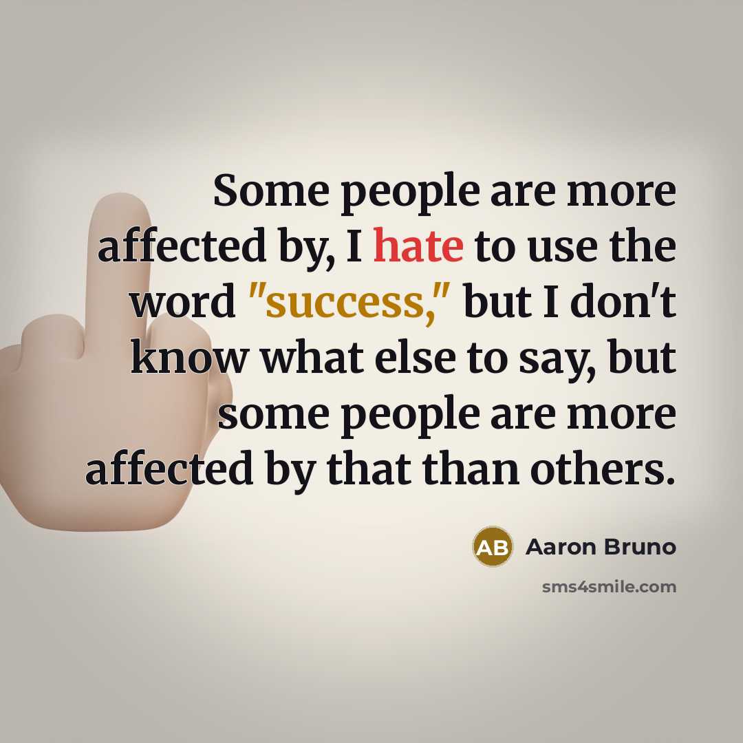 “Some people are more affected by, I hate to use the word "success," but I don't know what else to say, but some people are more affected by that than others.” quote by Aaron Bruno