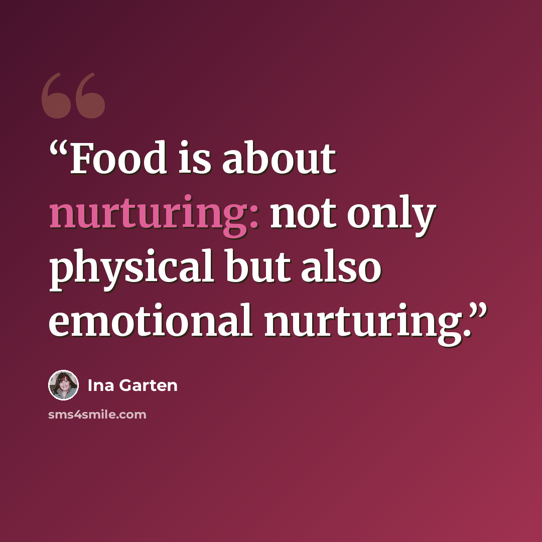 “Food is about nurturing: not only physical but also emotional nurturing.” quote by Ina Garten