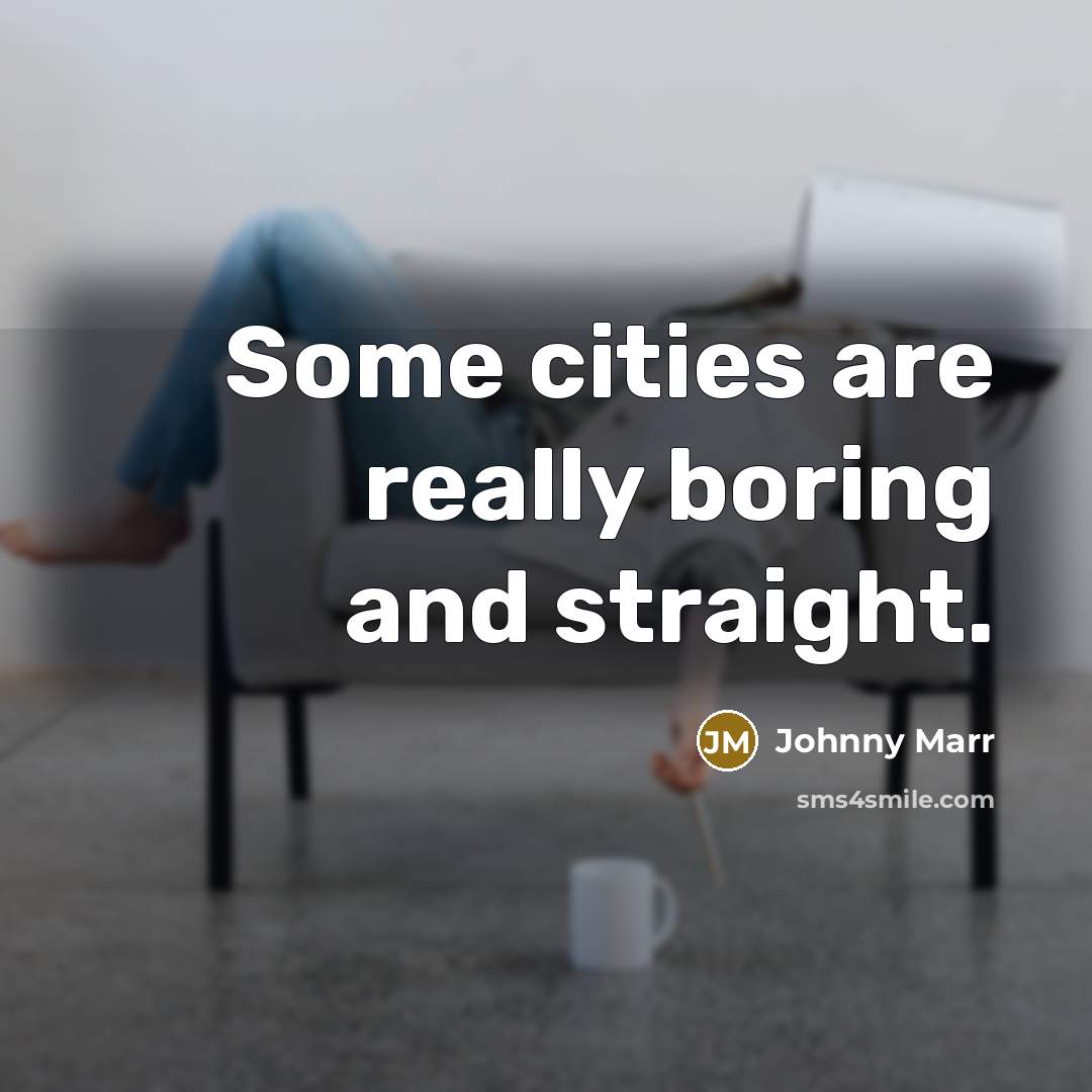 “Some cities are really boring and straight.” quote by Johnny Marr