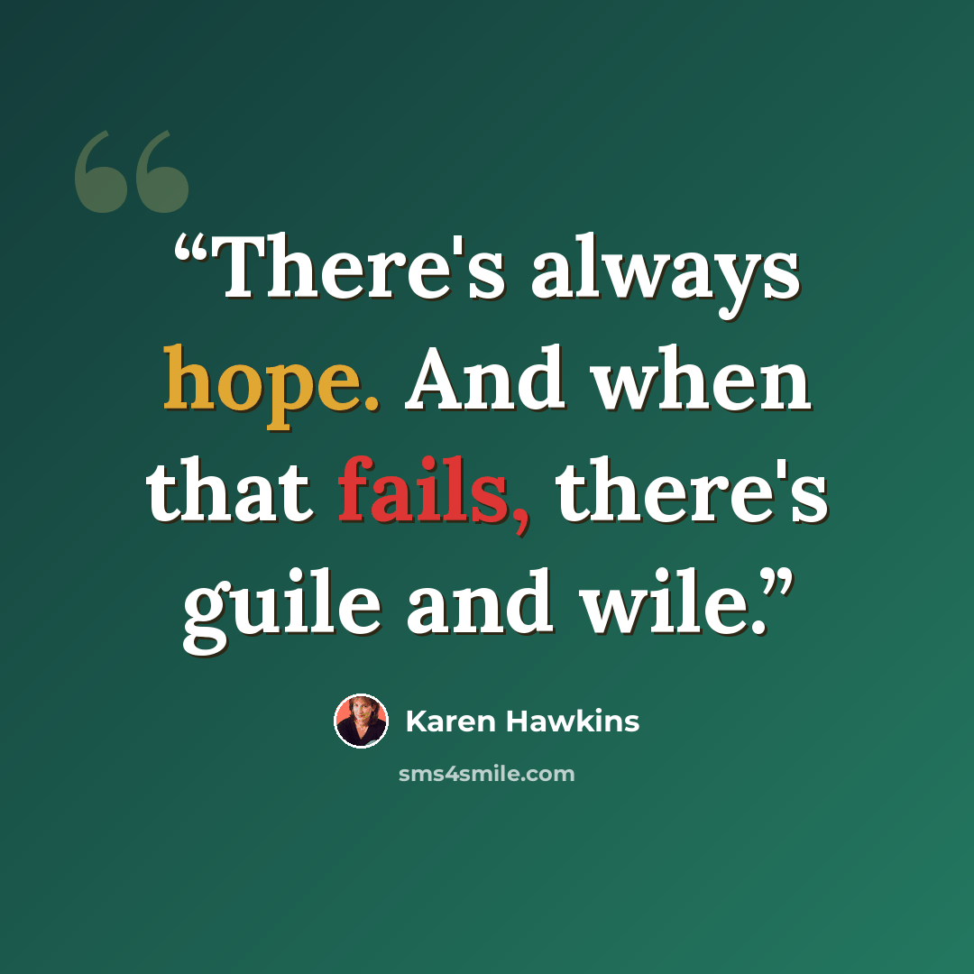 “There's always hope. And when that fails, there's guile and wile.” quote by Karen Hawkins