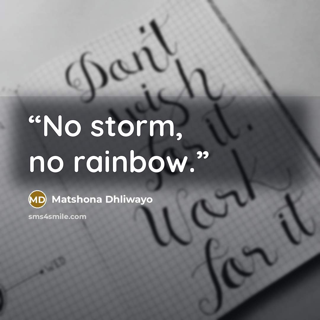 “No storm, no rainbow.” quote by Matshona Dhliwayo