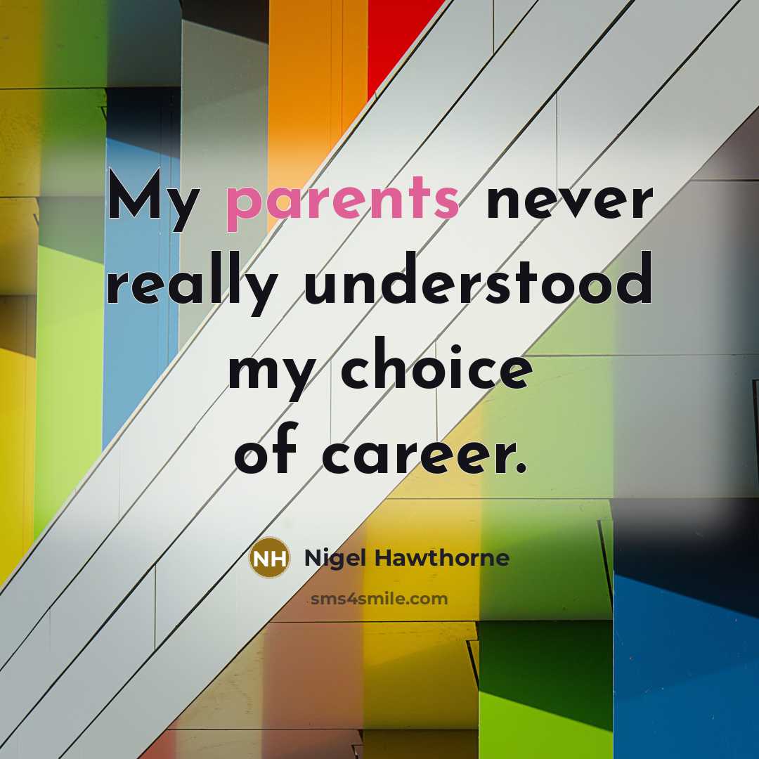 “My parents never really understood my choice of career.” quote by Nigel Hawthorne