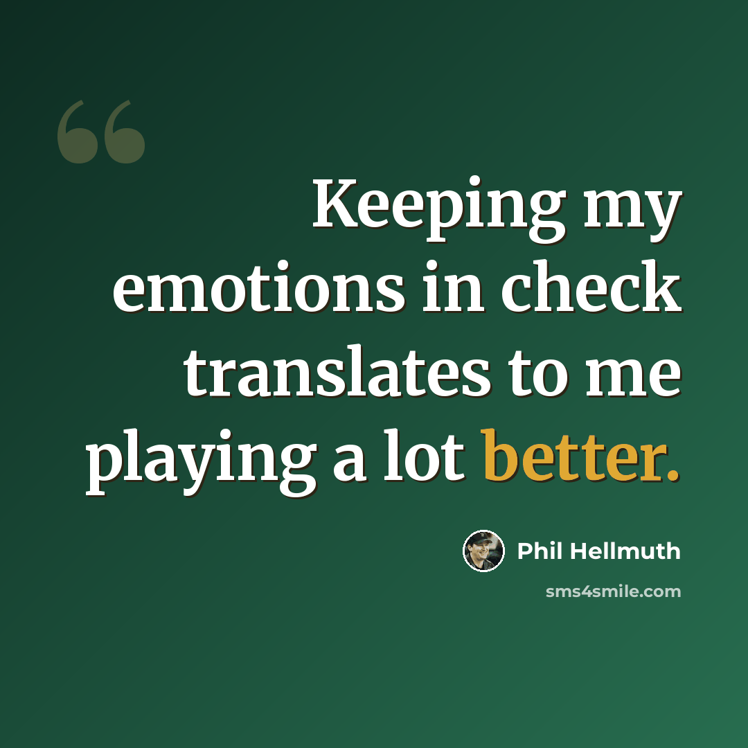 “Keeping my emotions in check translates to me playing a lot better.” quote by Phil Hellmuth