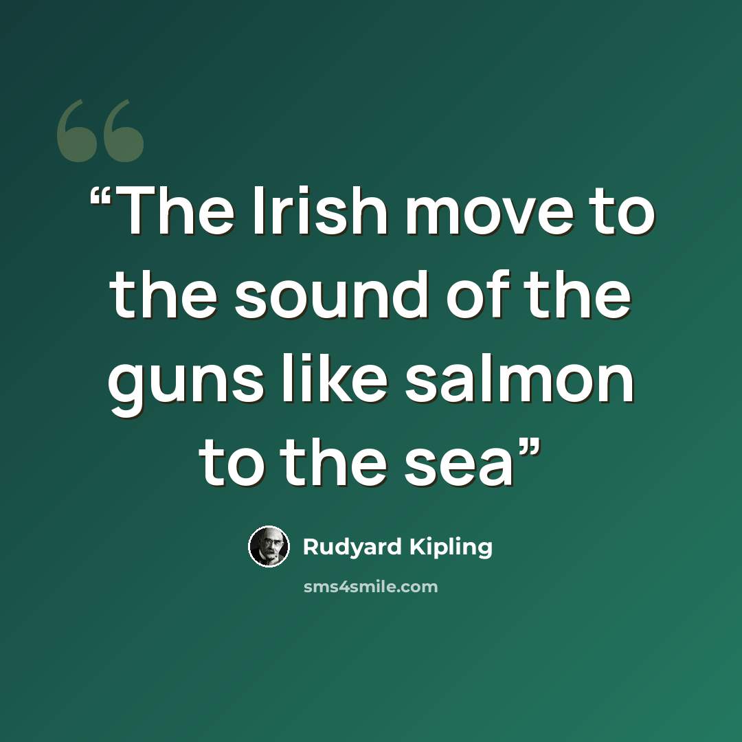 “The Irish move to the sound of the guns like salmon to the sea” quote by Rudyard Kipling