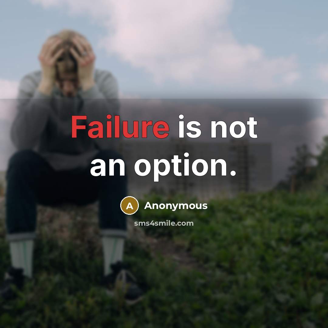 “Failure is not an option.” quote by Anonymous