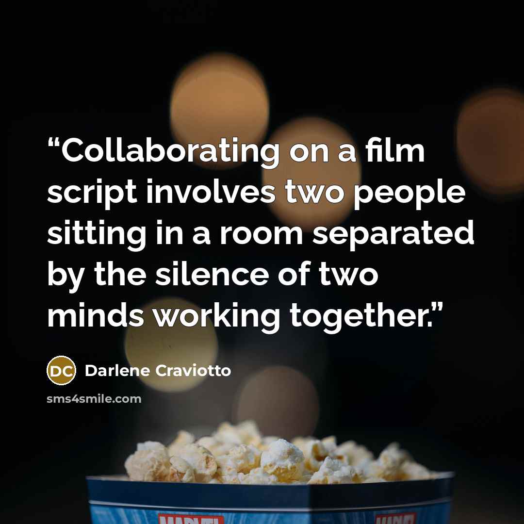 “Collaborating on a film script involves two people sitting in a room separated by the silence of two minds working together.” quote by Darlene Craviotto