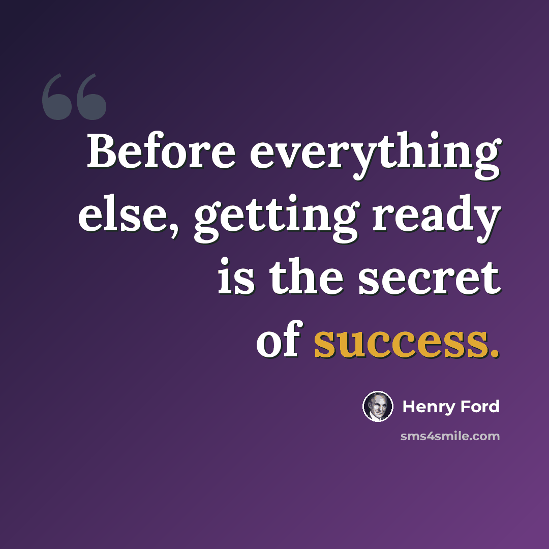 “Before everything else, getting ready is the secret of success.” quote by Henry Ford