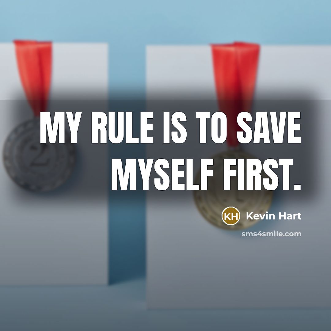 “My rule is to save myself first.” quote by Kevin Hart