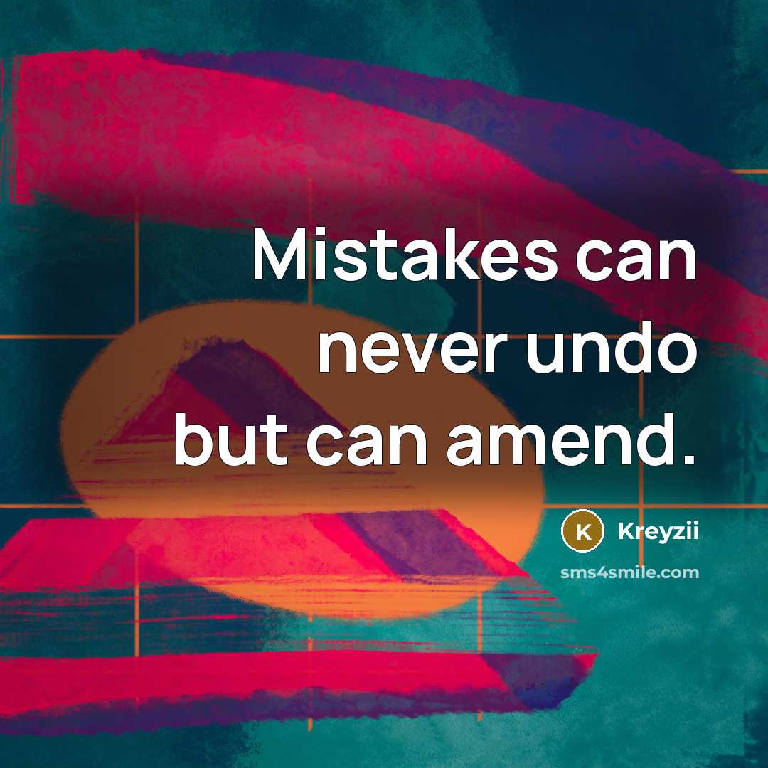 “Mistakes can never undo but can amend.” quote by Kreyzii