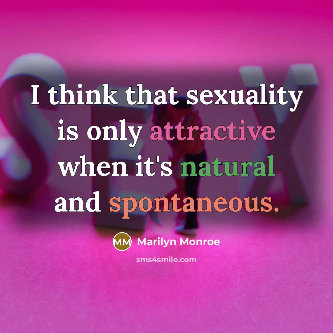 “I think that sexuality is only attractive when it's natural and spontaneous.” quote by Marilyn Monroe