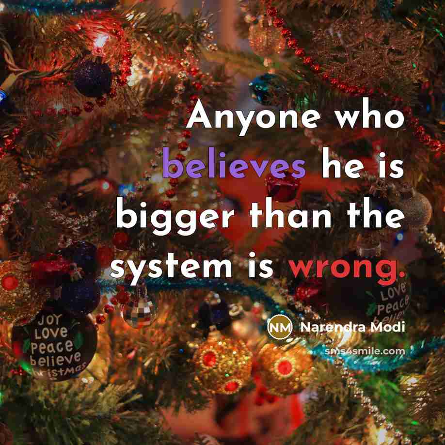 “Anyone who believes he is bigger than the system is wrong.” quote by Narendra Modi