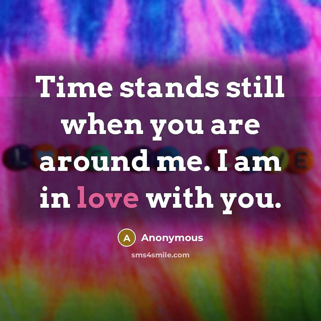 “Time stands still when you are around me. I am in love with you.” quote by Anonymous