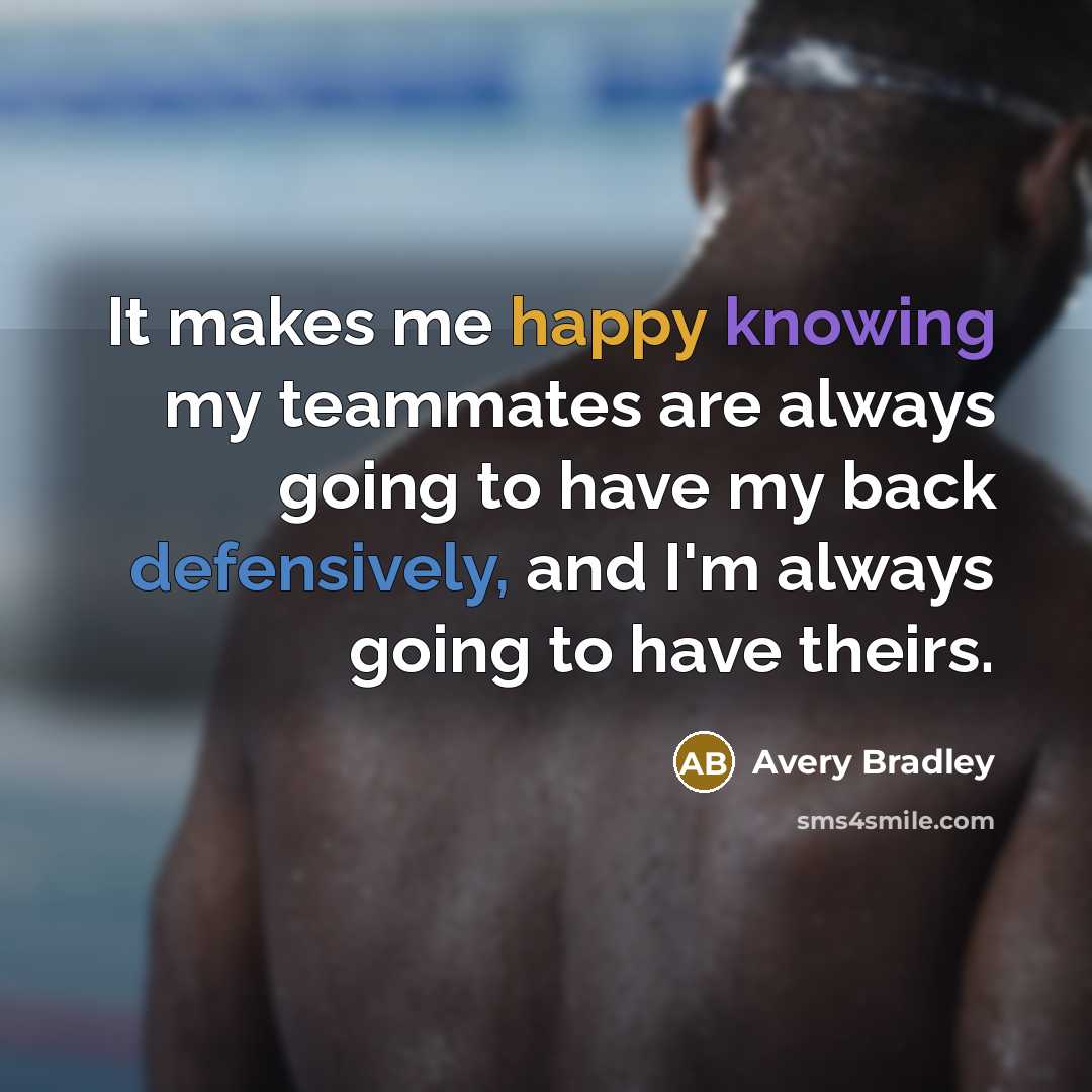 “It makes me happy knowing my teammates are always going to have my back defensively, and I'm always going to have theirs.” quote by Avery Bradley